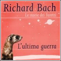 Richard Bach * le storie dei furetti - L'ultima guerra